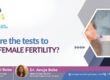 What are the tests to assess Female Fertility