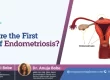 What are the First Signs of Endometriosis