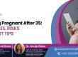 Getting Pregnant After 35: Chances, Risks & Expert Tips